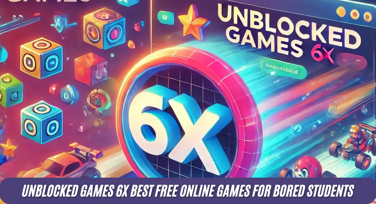 Unblocked Games 6x: Best Free Online Games for Bored Students